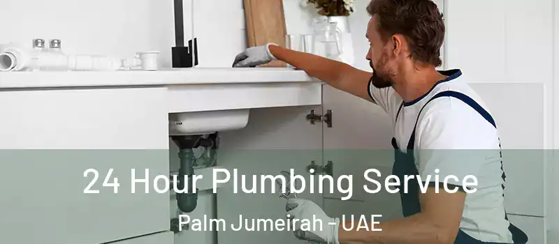  24 Hour Plumbing Service Palm Jumeirah - UAE