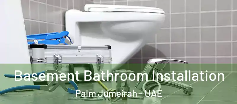  Basement Bathroom Installation Palm Jumeirah - UAE