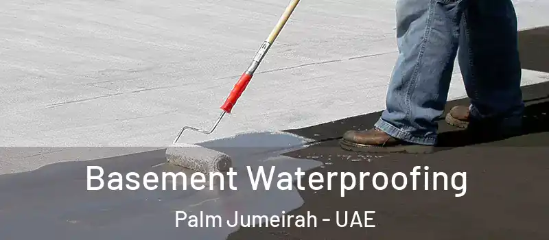  Basement Waterproofing Palm Jumeirah - UAE