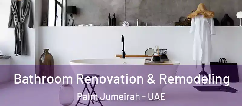  Bathroom Renovation & Remodeling Palm Jumeirah - UAE