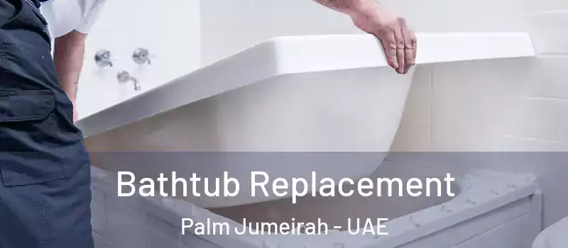  Bathtub Replacement Palm Jumeirah - UAE