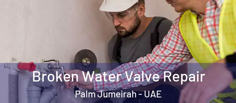  Broken Water Valve Repair Palm Jumeirah - UAE