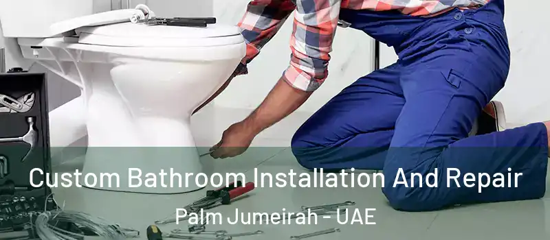  Custom Bathroom Installation And Repair Palm Jumeirah - UAE