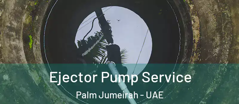  Ejector Pump Service Palm Jumeirah - UAE