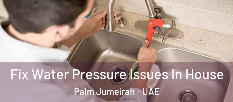  Fix Water Pressure Issues In House Palm Jumeirah - UAE