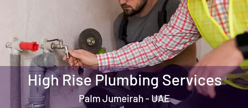  High Rise Plumbing Services Palm Jumeirah - UAE