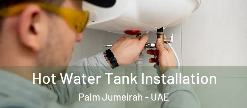  Hot Water Tank Installation Palm Jumeirah - UAE