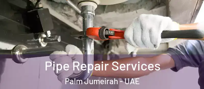  Pipe Repair Services Palm Jumeirah - UAE