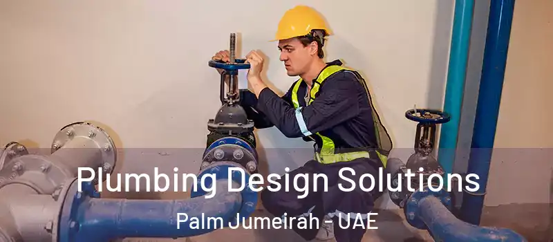  Plumbing Design Solutions Palm Jumeirah - UAE