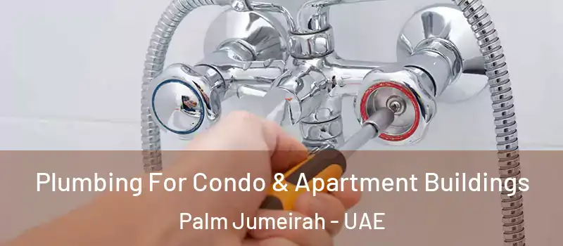  Plumbing For Condo & Apartment Buildings Palm Jumeirah - UAE