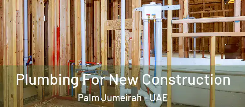  Plumbing For New Construction Palm Jumeirah - UAE