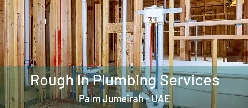  Rough In Plumbing Services Palm Jumeirah - UAE