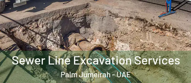  Sewer Line Excavation Services Palm Jumeirah - UAE