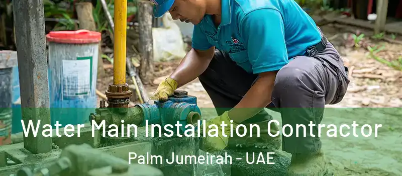  Water Main Installation Contractor Palm Jumeirah - UAE