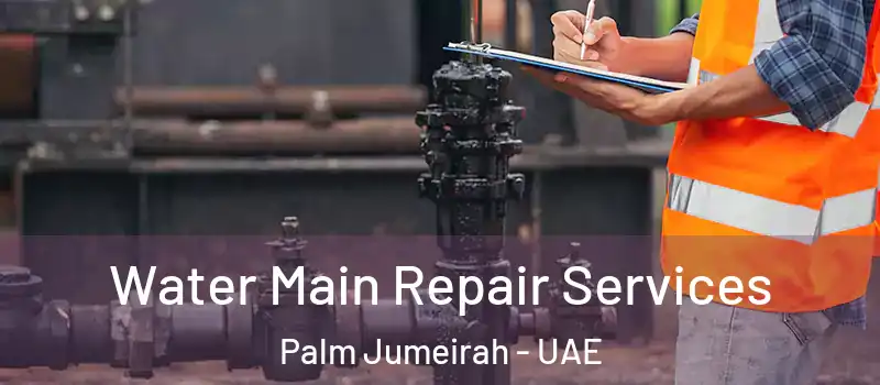  Water Main Repair Services Palm Jumeirah - UAE